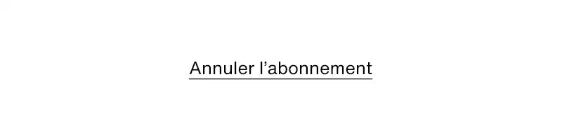 Annuler votre abonnement