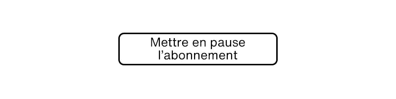 Mettre en pause votre abonnement